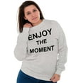 thumbnail image 1 of Enjoy Moment Beautiful Inspirational Women Crewneck Sweatshirt Brisco Brands L, 1 of 6