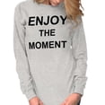 thumbnail image 1 of Enjoy Moment Beautiful Inspirational Women's Long Sleeve T Shirt Brisco Brands L, 1 of 6