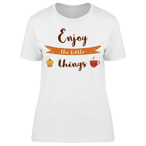 Enjoy The Little Things Coffee T-Shirt Women -Image by Shutterstock, Female Large