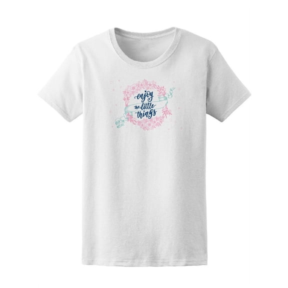 Enjoy The Little Things, Life T-Shirt Women -Image by Shutterstock, Female XX-Large