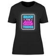 thumbnail image 1 of Enjoy The Little Things Neon T-Shirt Women -Image by Shutterstock, Female Medium, 1 of 2