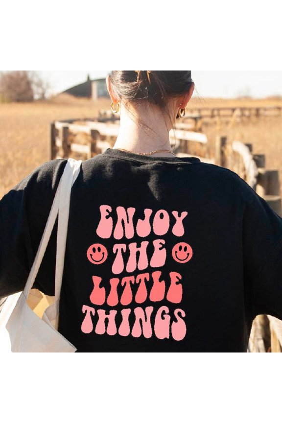 Enjoy The Little Things Shirt, Positive Vibes Shirt, Enjoy Life Shirt, Mood Sweat, Trendy Cool Mood Shirt Words On Back