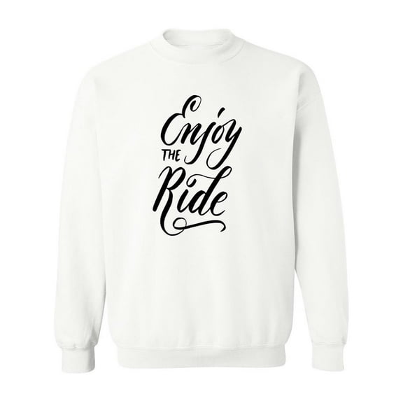 Enjoy The Ride! Quote Sweatshirt Men -Image by Shutterstock, Male 3X-Large
