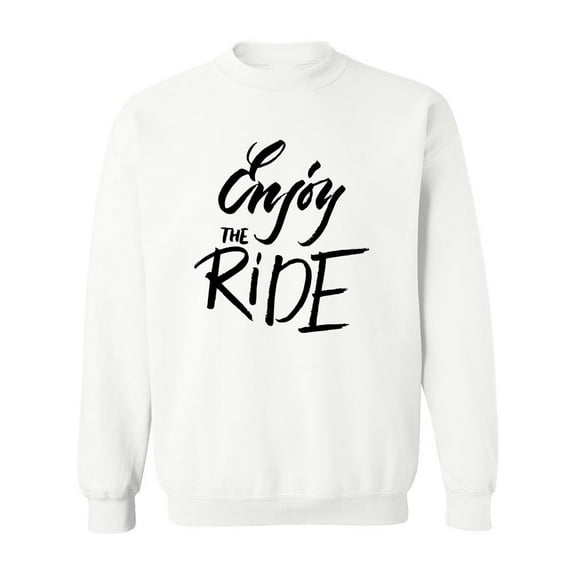 Enjoy The Ride Quote. Sweatshirt Men -Image by Shutterstock, Male 5X-Large