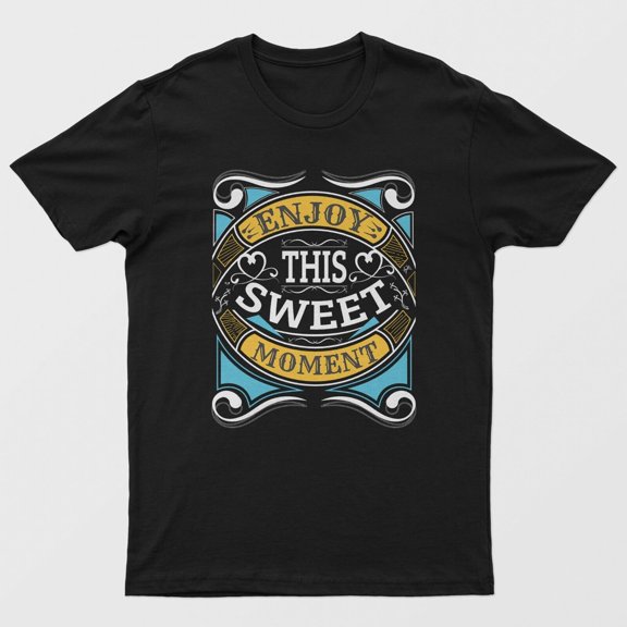 Enjoy This Sweet Moment Unisex T-Shirt - S-XXXL, Various Colors - Free Shipping!