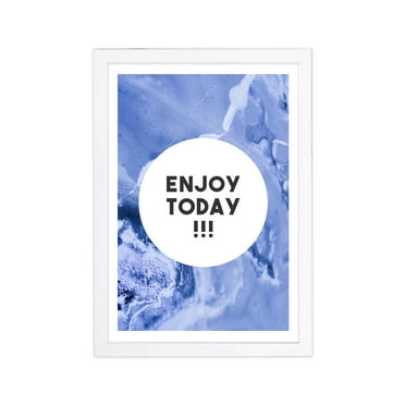 Enjoy Today Blue' Inspirational Quotes and Sayings 13.00" x 19.00" Framed Painting Art Prints, by Wynwood Studio