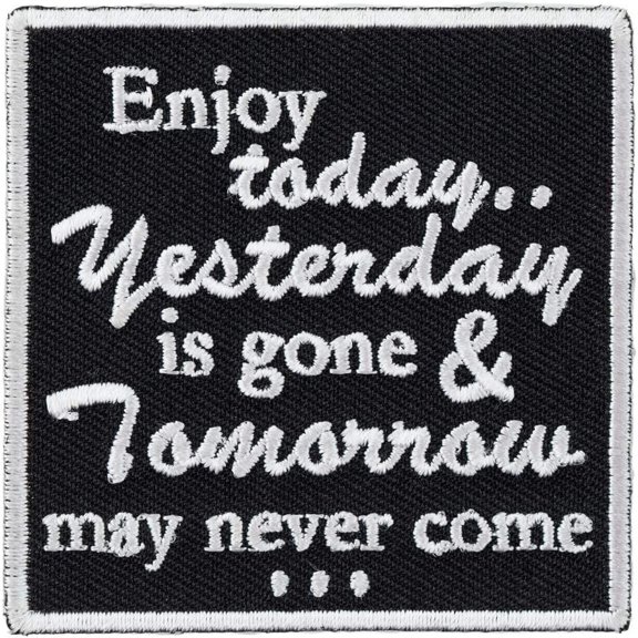 Enjoy Today Yesterday Is Gone Patch