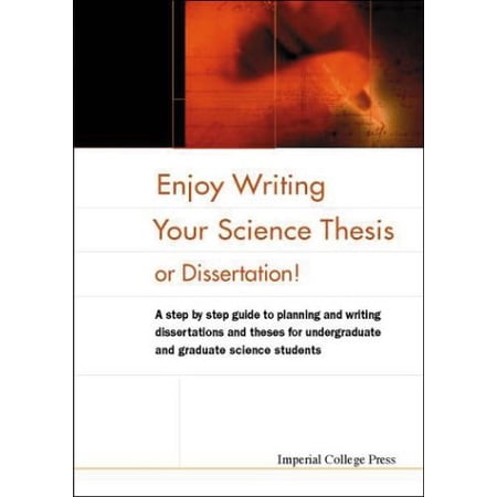 Pre-Owned Enjoy Writing Your Science Thesis or Dissertation!: A Step by Step Guide to Planning and Writing Dissertations and Theses for Undergraduate and Gradua (Hardcover) 1860940900 9781860940903