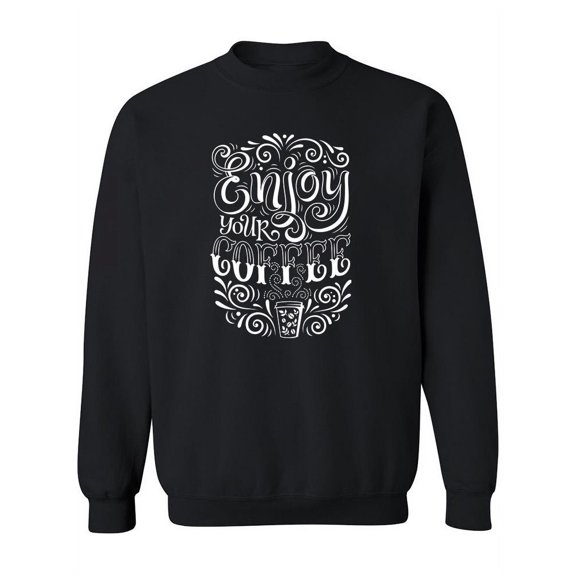 Enjoy Your Coffee. Sweatshirt Women -Image by Shutterstock, Female 3X-Large