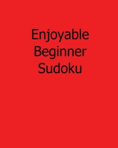 Enjoyable Beginner Sudoku: Fun, Large Print Sudoku Puzzles