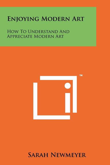 Enjoying Modern Art: How To Understand And Appreciate Modern Art, (Paperback)