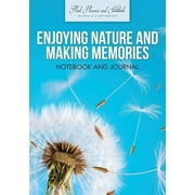 Enjoying Nature and Making Memories Notebook and Journal Paperback