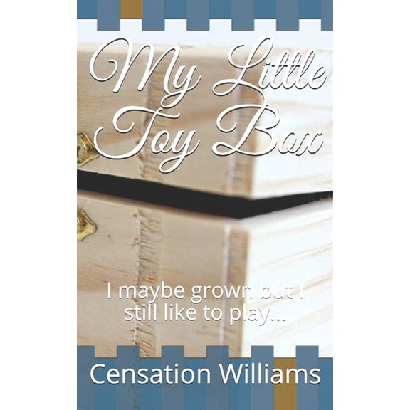 My Little Toy Box: I maybe grown but I still like to play. Enjoying Sexual Experiences ESE Paperback 1691916056 9781691916054 Censation Williams