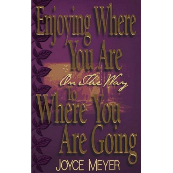 Pre-Owned Enjoying Where You Are on the Way to Where You Are Going: Learning How to Live a Joyful Spirit-Led (Paperback) by Joyce Meyer