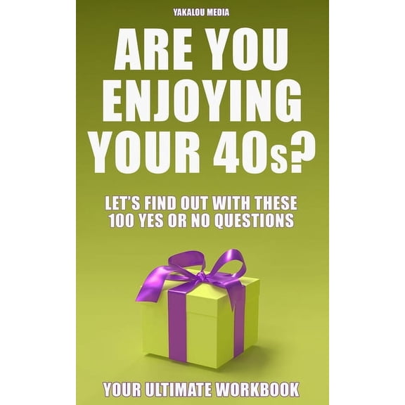 Enjoying Your Life Through the Ages! Are You Enjoying Your 40s?: Let's Find Out With These 100 "Yes Or No" Questions, (Paperback)