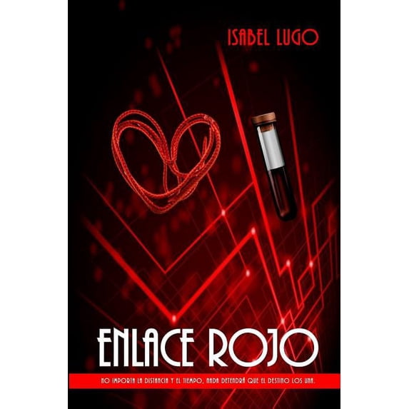 Enlace Rojo: Enlace Rojo: No importa la distancia y el tiempo, nada detendrá que el destino los una. (Paperback)