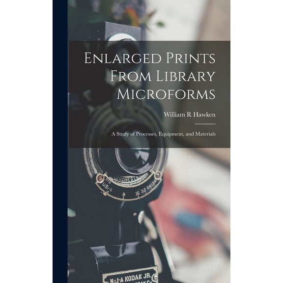 Enlarged Prints From Library Microforms; a Study of Processes, Equipment, and Materials, (Hardcover)