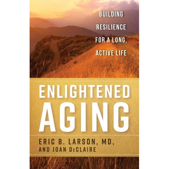 Enlightened Aging : Building Resilience for a Long, Active Life (Hardcover)