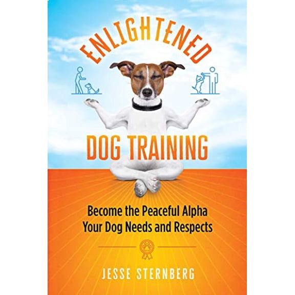 Pre-Owned Enlightened Dog Training: Become the Peaceful Alpha Your Dog Needs and Respects (Paperback) 1644113708 9781644113707