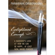 Enlightened Enough: A Buddhist's Look at How We Can Be Happy... at Least Now, Maybe Forever (Hardcover)
