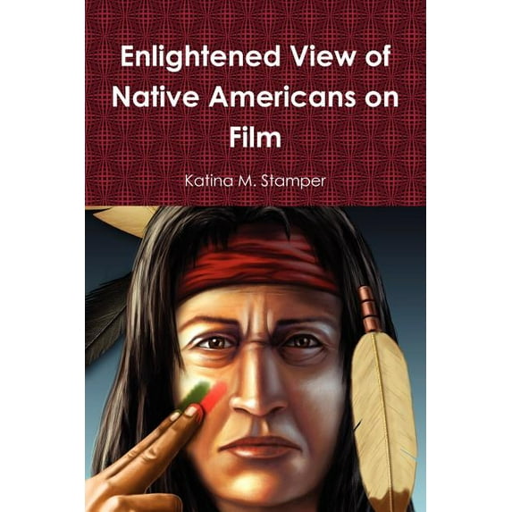 Enlightened View of Native Americans on Film (Paperback) by Katina M Stamper
