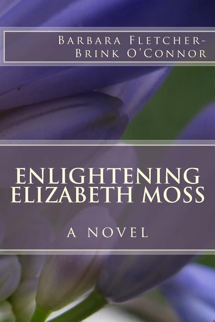 Enlightening Elizabeth Moss (Paperback) by Barbara Fletcher O'Connor