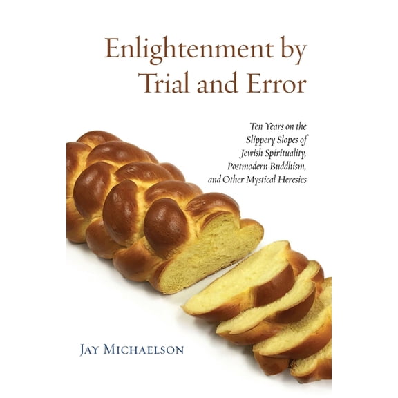 Enlightenment by Trial and Error: Ten Years on the Slippery Slopes of Jewish Spirituality, Postmodern Buddhism, and Othe, (Paperback)