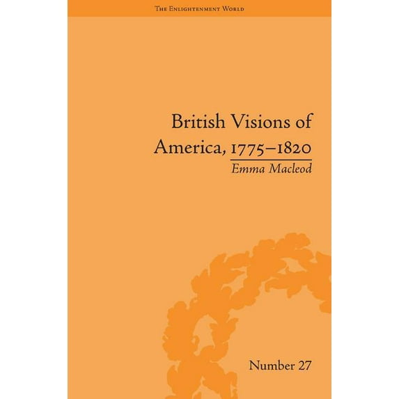 Enlightenment World British Visions of America, 1775-1820: Republican Realities, (Hardcover)