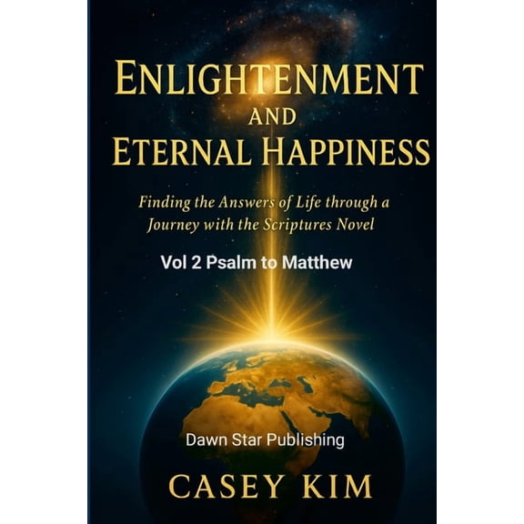 Enlightenment and Eternal Happiness: Finding the Answer to Life through a Journey with Novelized Scriptures, (Paperback)
