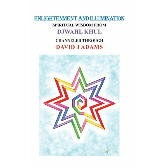 Enlightenment and Illumination: Spiritual Wisdom from Djwahl Khul, (Hardcover)