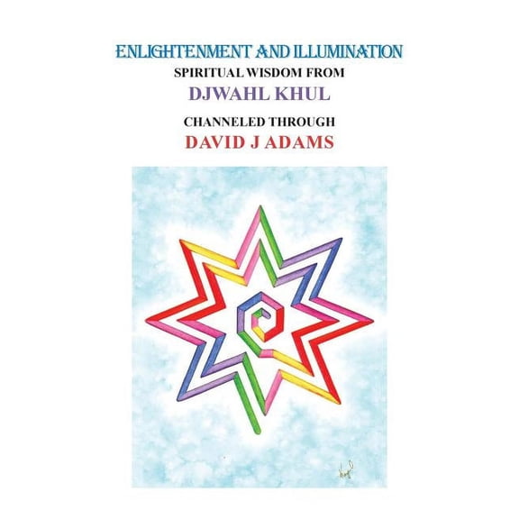 Enlightenment and Illumination: Spiritual Wisdom from Djwahl Khul, (Paperback)