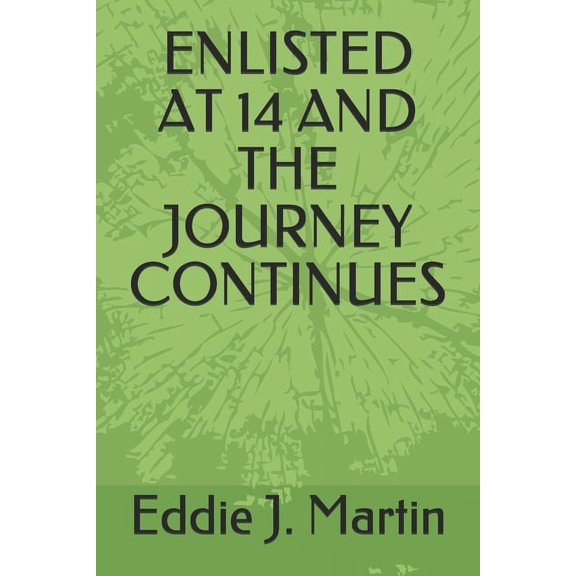 Enlisted at 14 and the Journey Continues (Paperback)