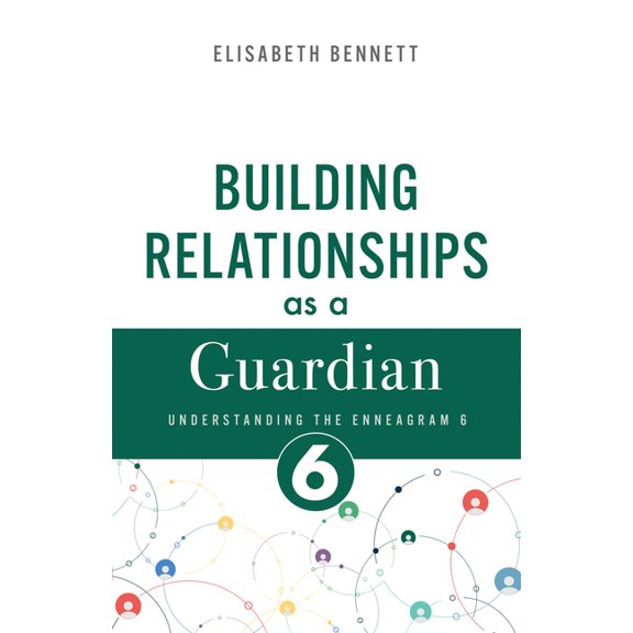Enneagram Relationship Guide: Building Relationships as a Guardian : Understanding the Enneagram 6 (Loyalist) (Paperback)
