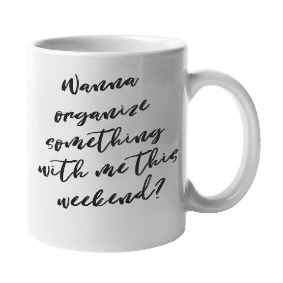 Enneagram Type 1 - Coffee and Tea Mug: Wanna organize something with me this weekend? (11oz)