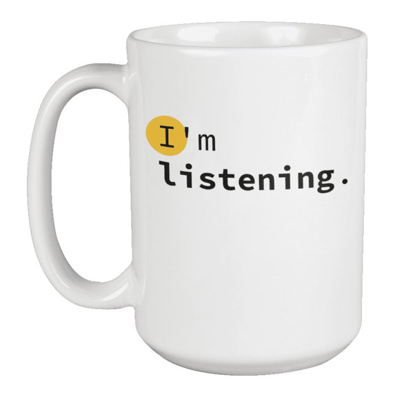 Enneagram Type 2 - Coffee and Tea Mug: I'm listening. (15oz)