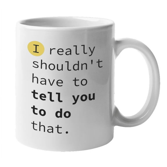 Enneagram Type 2 - Coffee and Tea Mug: I really shouldn't have to tell you to do that. (11oz)