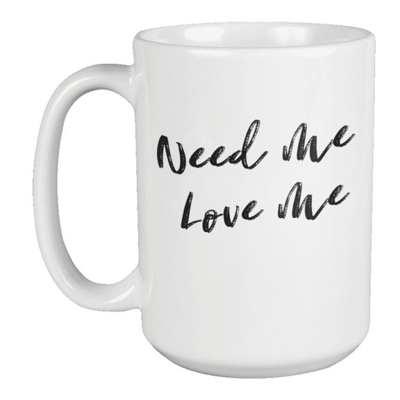 Enneagram Type 2 - Coffee and Tea Mug: Need Me Love Me (15oz)
