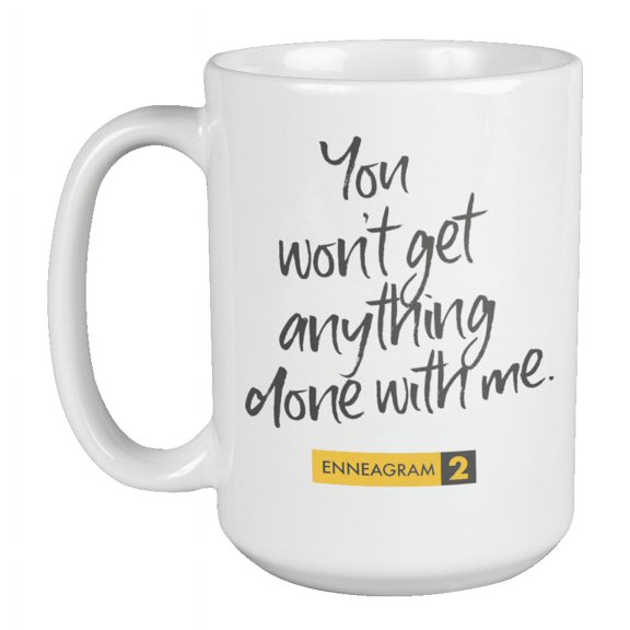 Enneagram Type 2 - Coffee and Tea Mug: You won't get anything done with me. (15oz)