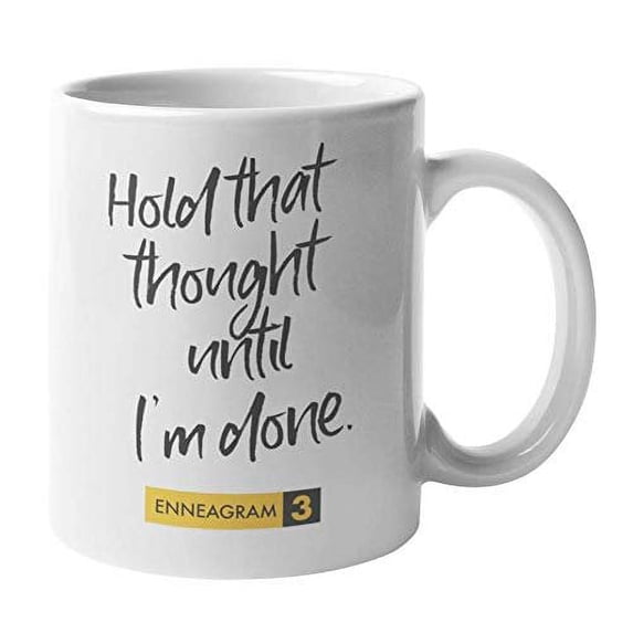 Enneagram Type 3 - Coffee and Tea Gift Mug: Hold that thought until I'm done. (11oz)