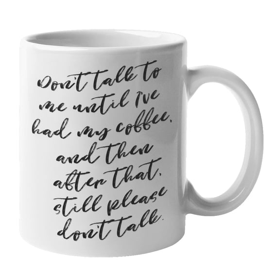 Enneagram Type 4 - Coffee and Tea Mug: Don't talk to me until I've had my coffee, and then after that, still please don't talk. (11oz)