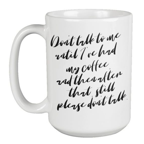 Enneagram Type 4 - Coffee and Tea Mug: Don't talk to me until I've had my coffee, and then after that, still please don't talk. (15oz)