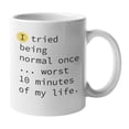 thumbnail image 1 of Enneagram Type 4 - Coffee and Tea Mug: I tried being normal once... worst 10 minutes of my life. (11oz), 1 of 3