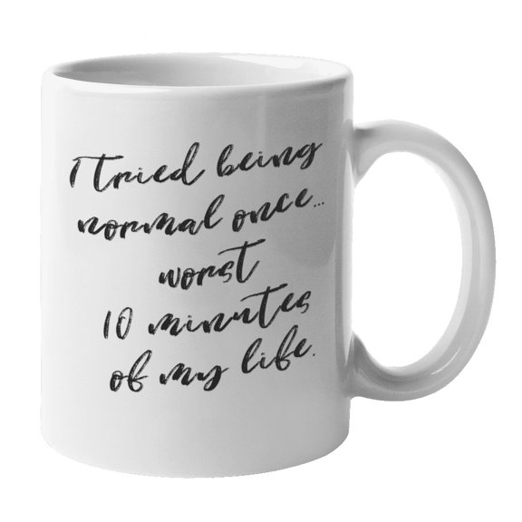 Enneagram Type 4 - Coffee and Tea Mug: I tried being normal once... worst 10 minutes of my life. (11oz)