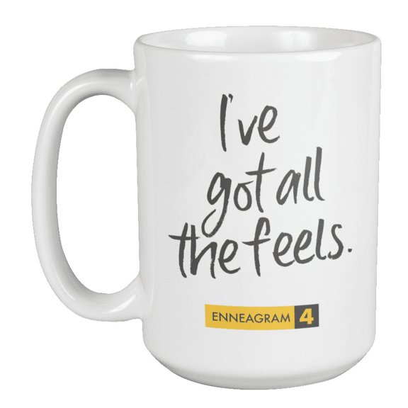 Enneagram Type 4 - Coffee and Tea Mug: I've got all the feels. (15oz)