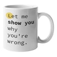 thumbnail image 1 of Enneagram Type 5 - Coffee and Tea Mug: Let me show you why you're wrong. (11oz), 1 of 3