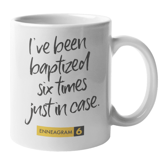 Enneagram Type 6 - Coffee and Tea Gift Mug: I've been baptized six times just in case. (11oz)