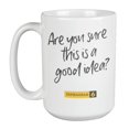 thumbnail image 1 of Enneagram Type 6 - Coffee and Tea Mug: Are you sure this is a good idea? (15oz), 1 of 3