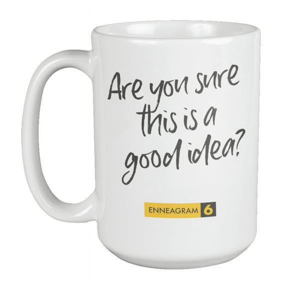Enneagram Type 6 - Coffee and Tea Mug: Are you sure this is a good idea? (15oz)