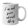 thumbnail image 1 of Enneagram Type 6 - Coffee and Tea Mug: I'm not sure about this. (11oz), 1 of 4