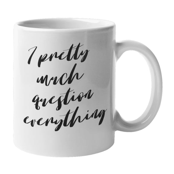 Enneagram Type 6 - Coffee and Tea Mug: I pretty much question everything (11oz)